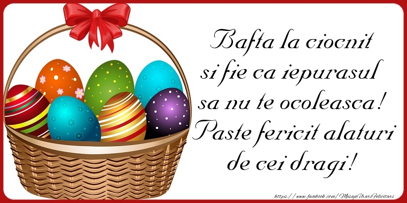 Felicitari de Paste - Bafta la ciocnit si fie ca iepurasul sa nu te ocoleasca! Paste fericit alaturi de cei dragi! - mesajeurarifelicitari.com