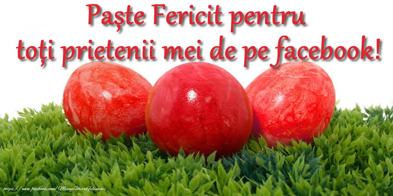 Paște Fericit pentru toți prietenii mei de pe facebook!