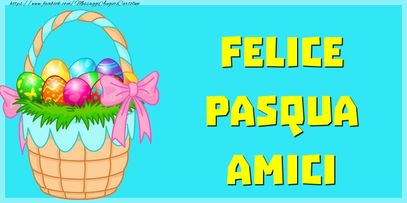 Felicitari de Paste in Italiana - Felice Pasqua Amici