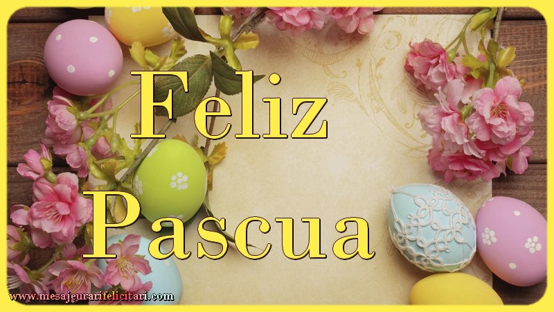 Felicitari de Paste - Feliz Pascua - mesajeurarifelicitari.com