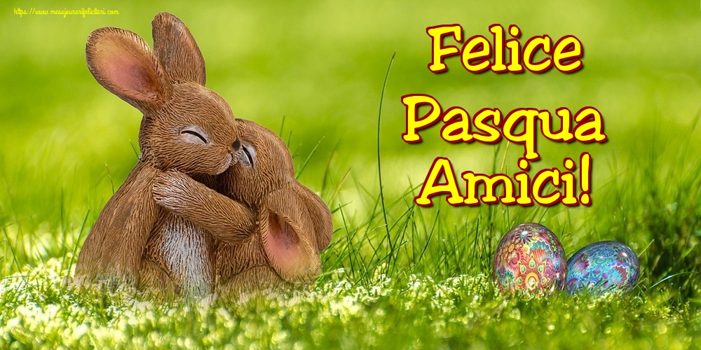 Felicitari de Paste in Italiana - Felice Pasqua Amici!