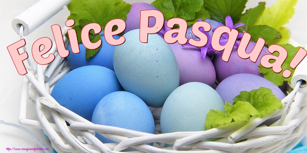 Felicitari de Paste in Italiana - Felice Pasqua!