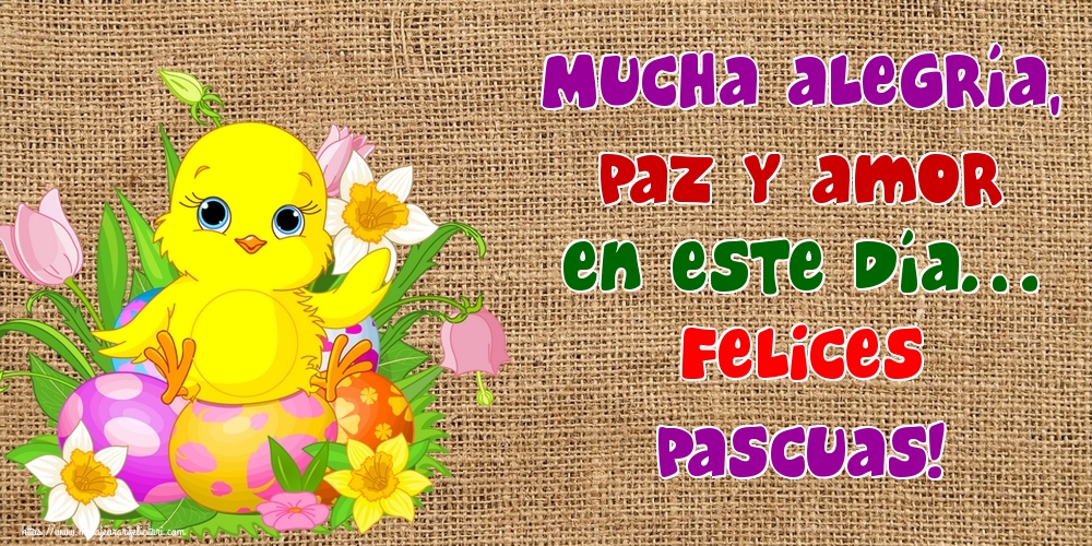 Felicitari de Paste in Spaniola - Mucha alegría, paz y amor en este día… Felices Pascuas!
