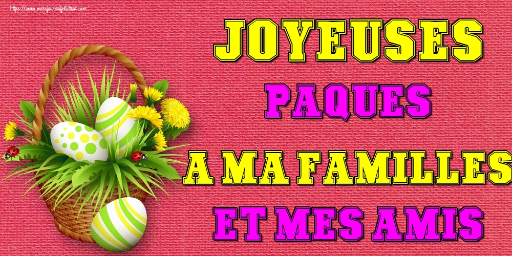 Felicitari de Paste in Franceza - Joyeuses Paques a ma familles et mes amis - mesajeurarifelicitari.com