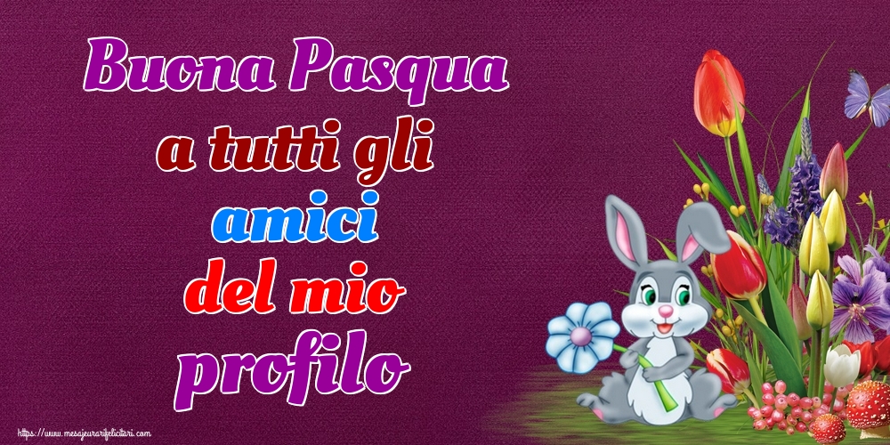 Felicitari de Paste in Italiana - Buona Pasqua a tutti gli amici del mio profilo