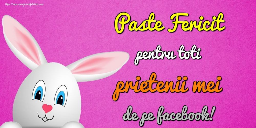 Paste Fericit pentru toti prietenii mei de pe facebook!