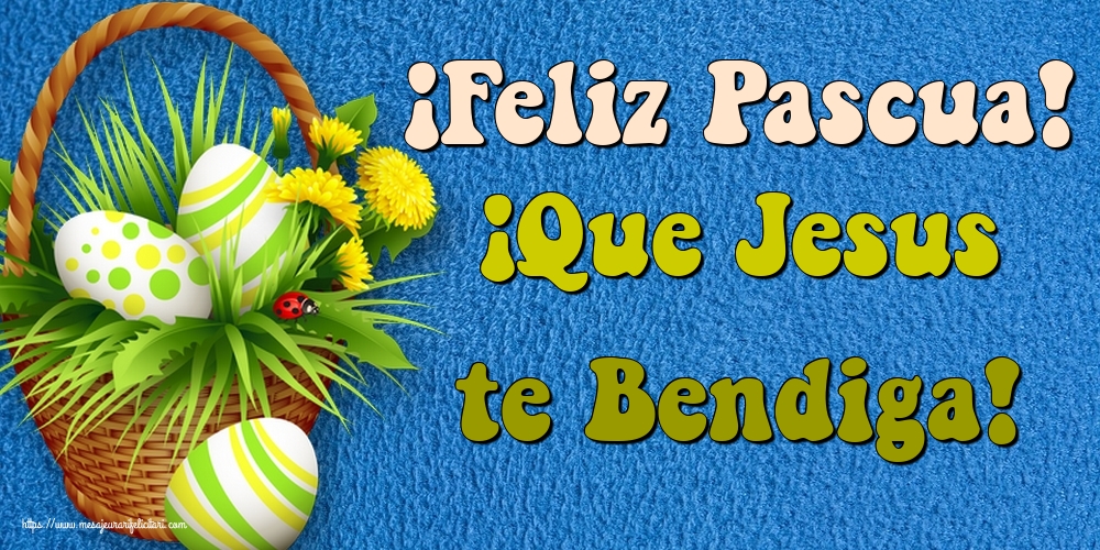 Felicitari de Paste in Spaniola - ¡Feliz Pascua! ¡Que Jesus te Bendiga!