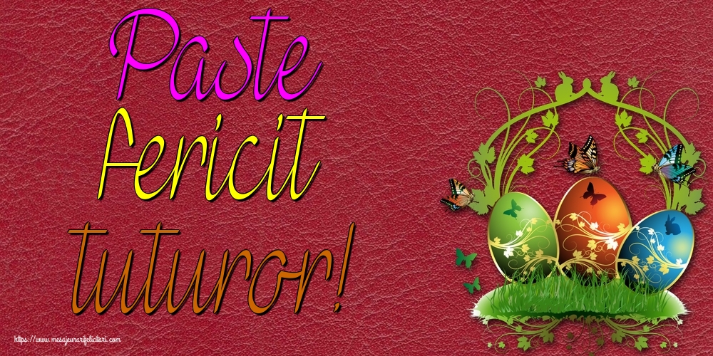 Felicitari de Paste - Paste fericit tuturor! - mesajeurarifelicitari.com