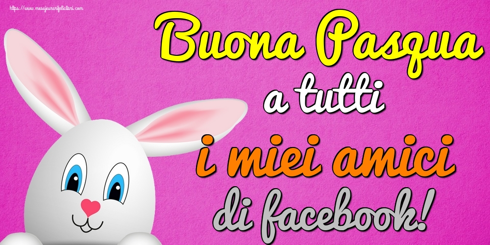 Felicitari de Paste in Italiana - Buona Pasqua a tutti i miei amici di facebook!