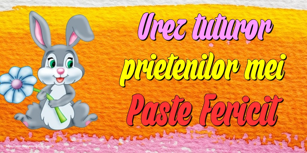 Felicitari de Paste - Urez tuturor prietenilor mei Paste Fericit - mesajeurarifelicitari.com