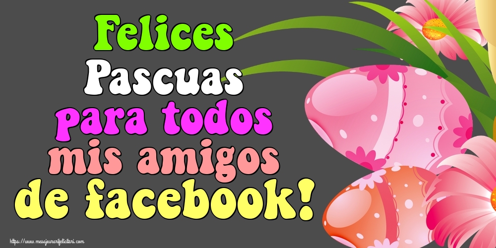 Felicitari de Paste in Spaniola - Felices Pascuas para todos mis amigos de facebook!