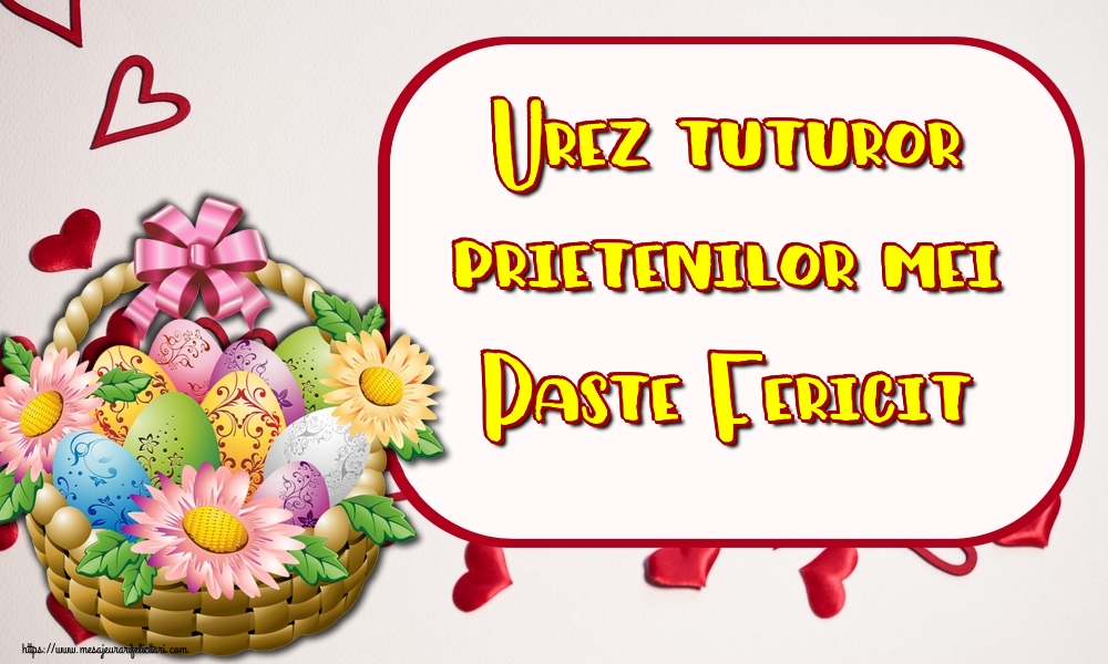Urez tuturor prietenilor mei Paste Fericit