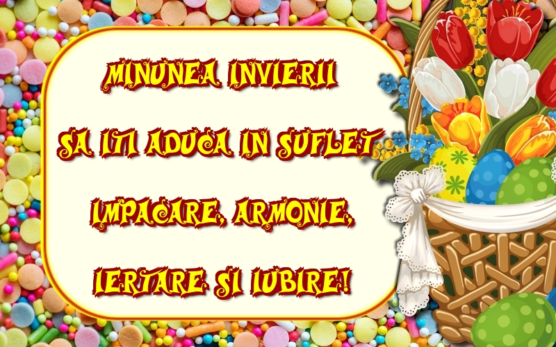 Felicitari de Paste - Minunea Invierii sa iti aduca in suflet impacare, armonie, iertare si iubire! - mesajeurarifelicitari.com