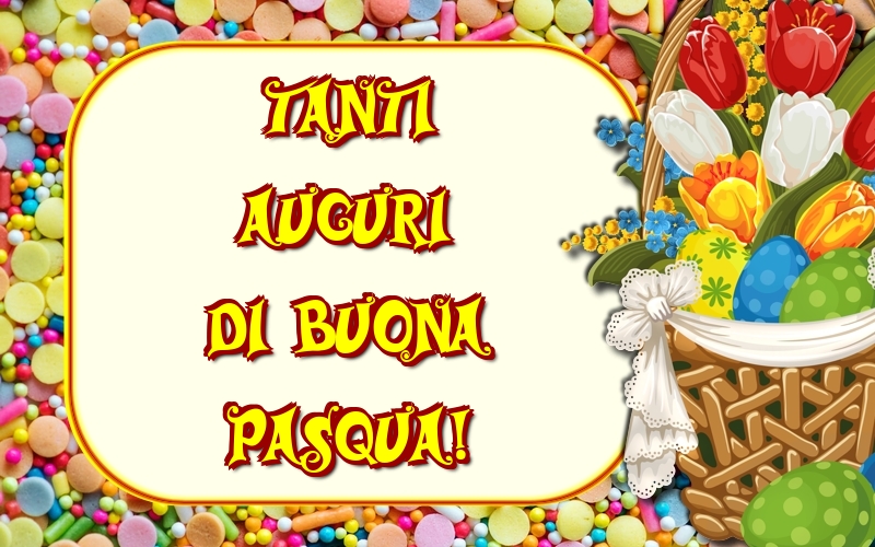 Felicitari de Paste in Italiana - Tanti auguri di buona Pasqua!