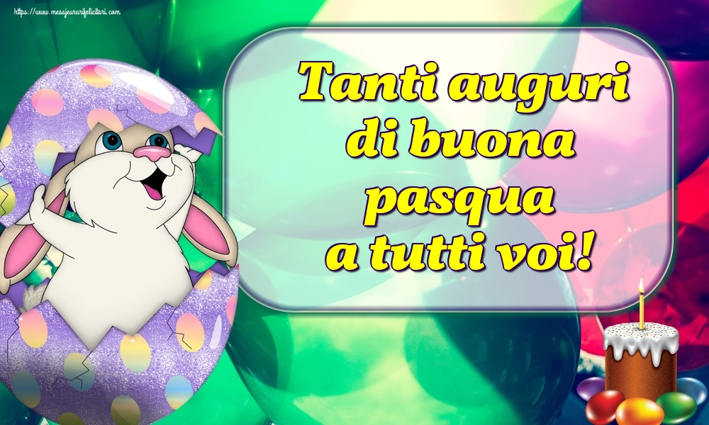 Felicitari de Paste in Italiana - Tanti auguri di buona pasqua a tutti voi!