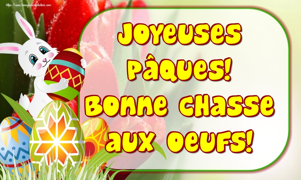 Felicitari de Paste in Franceza - Joyeuses Pâques! Bonne chasse aux oeufs!