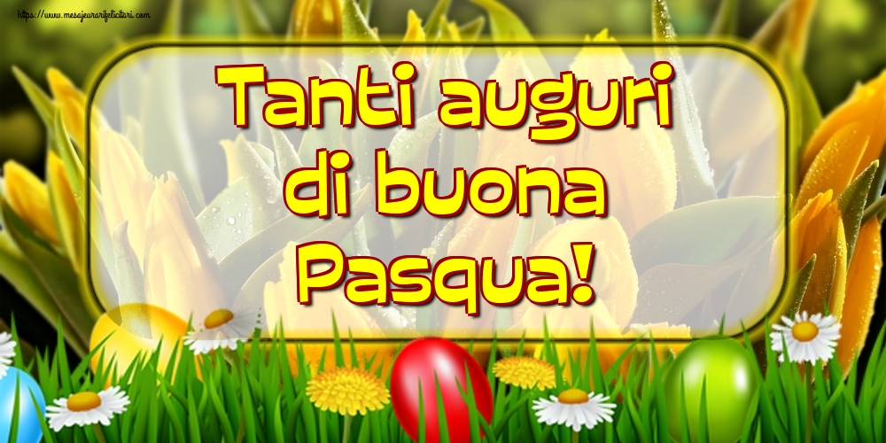 Felicitari de Paste in Italiana - Tanti auguri di buona Pasqua!