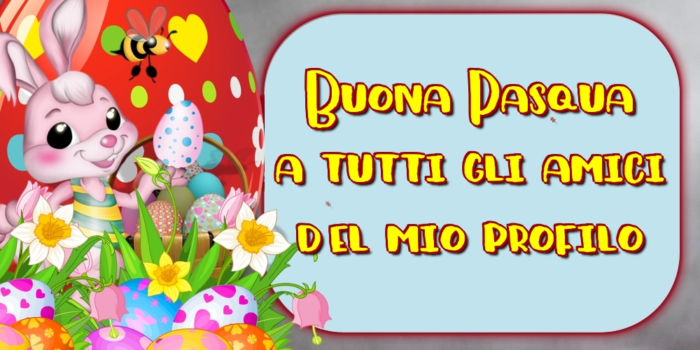 Felicitari de Paste in Italiana - Buona Pasqua a tutti gli amici del mio profilo