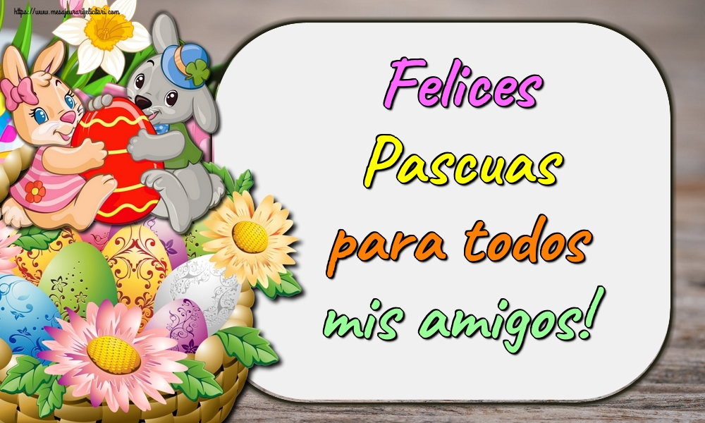Felicitari de Paste in Spaniola - Felices Pascuas para todos mis amigos!