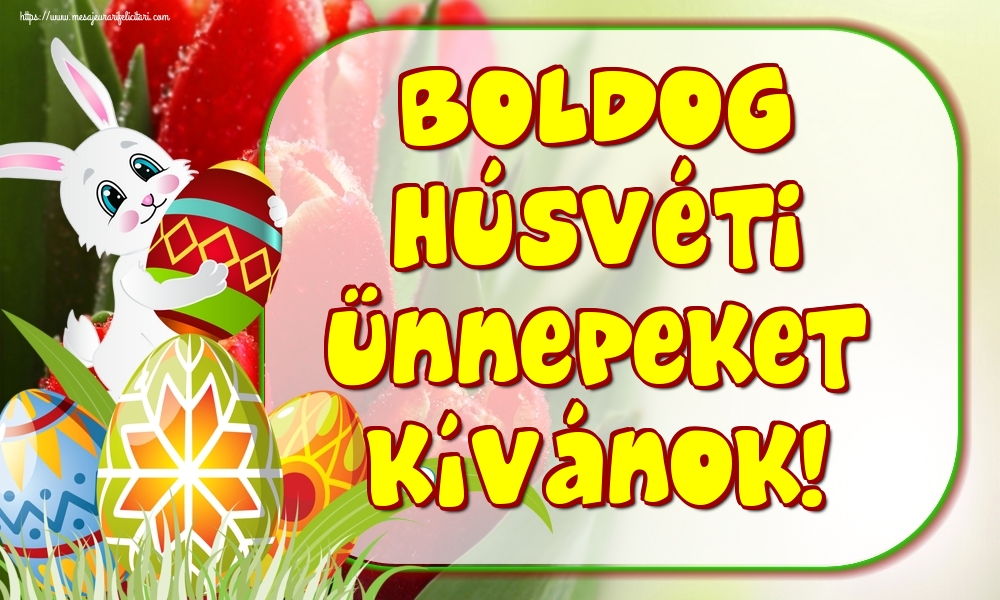 Felicitari de Paste in Maghiara - Boldog Húsvéti Ünnepeket kívánok!