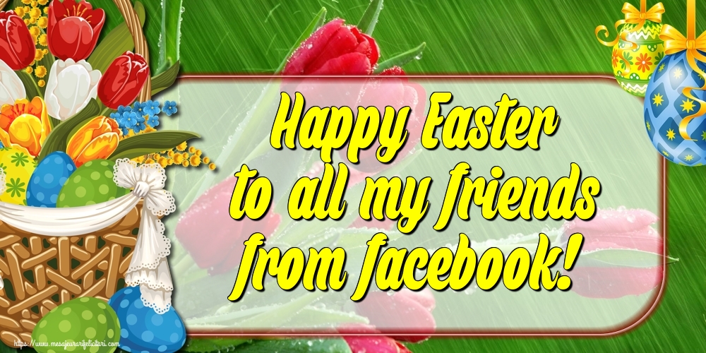 Felicitari de Paste in Engleza - Happy Easter to all my friends from facebook! - mesajeurarifelicitari.com Felicitari de Paste in Engleza - Happy Easter to all my friends from facebook! - mesajeurarifelicitari.com