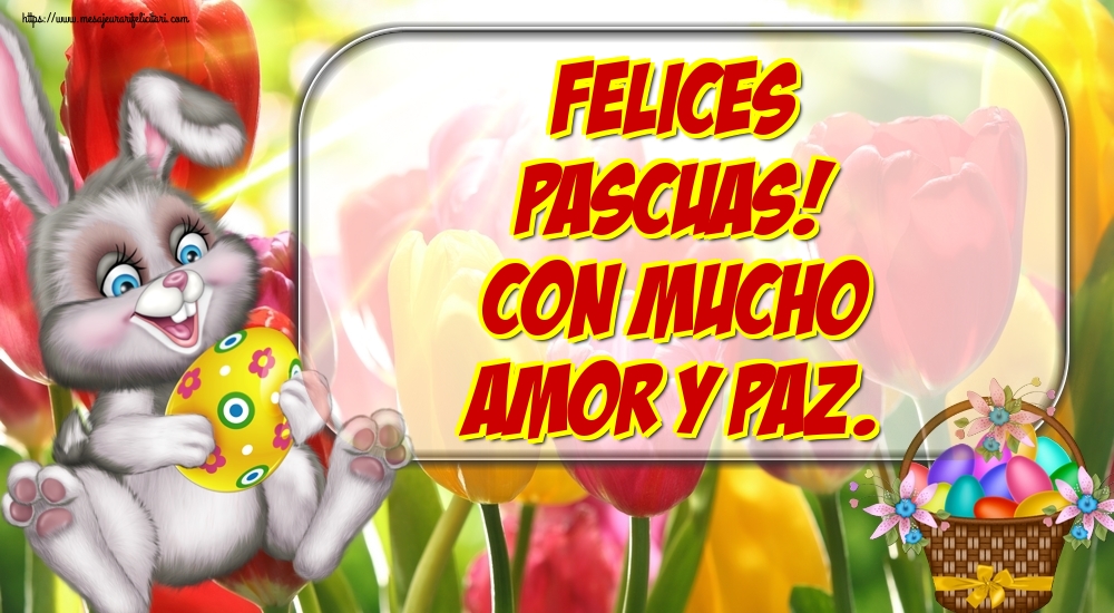 Felicitari de Paste in Spaniola - Felices Pascuas! Con mucho amor y paz.