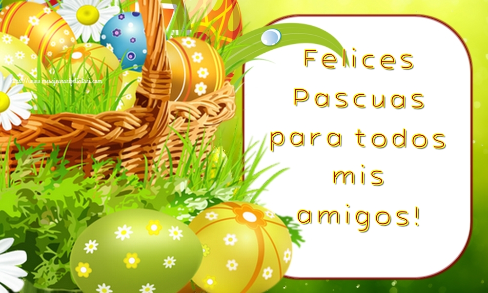 Felicitari de Paste in Spaniola - Felices Pascuas para todos mis amigos!