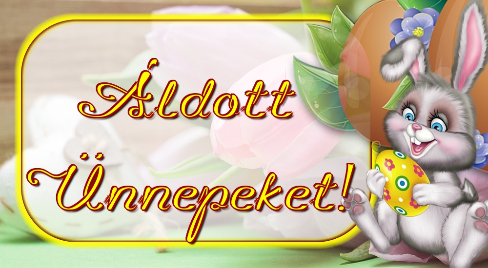 Felicitari de Paste in Maghiara - Áldott Ünnepeket!