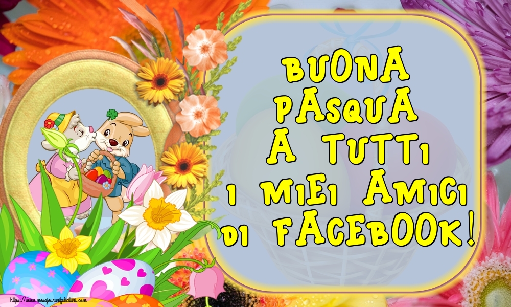 Felicitari de Paste in Italiana - Buona Pasqua a tutti i miei amici di facebook!