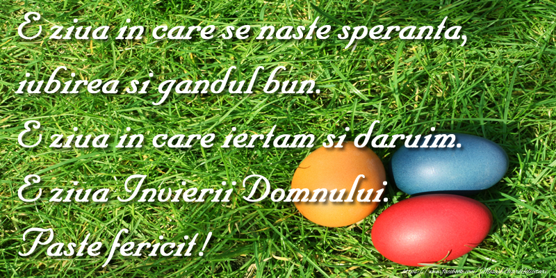 E ziua in care se naste speranta, iubirea si gandul bun. E ziua in care iertam si daruim. E ziua Invierii Domnului. Paste fericit!