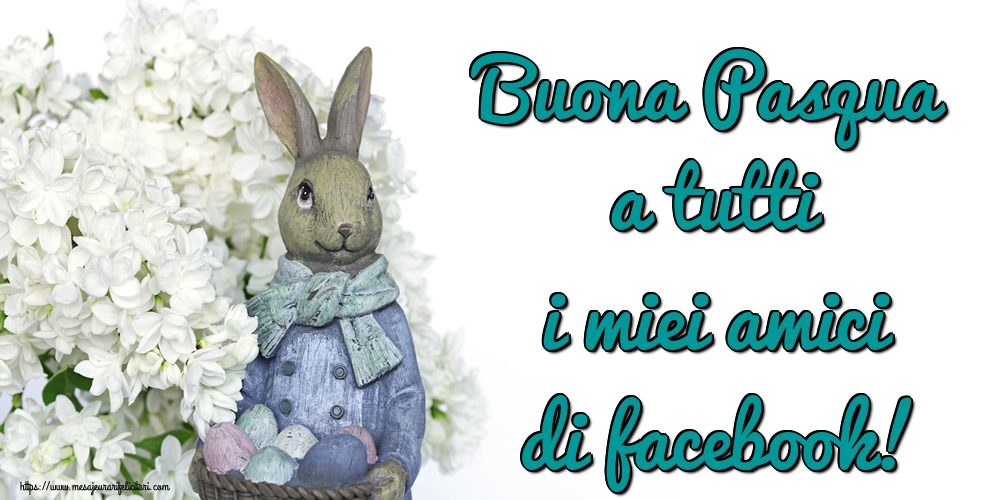 Felicitari de Paste in Italiana - Buona Pasqua a tutti i miei amici di facebook!