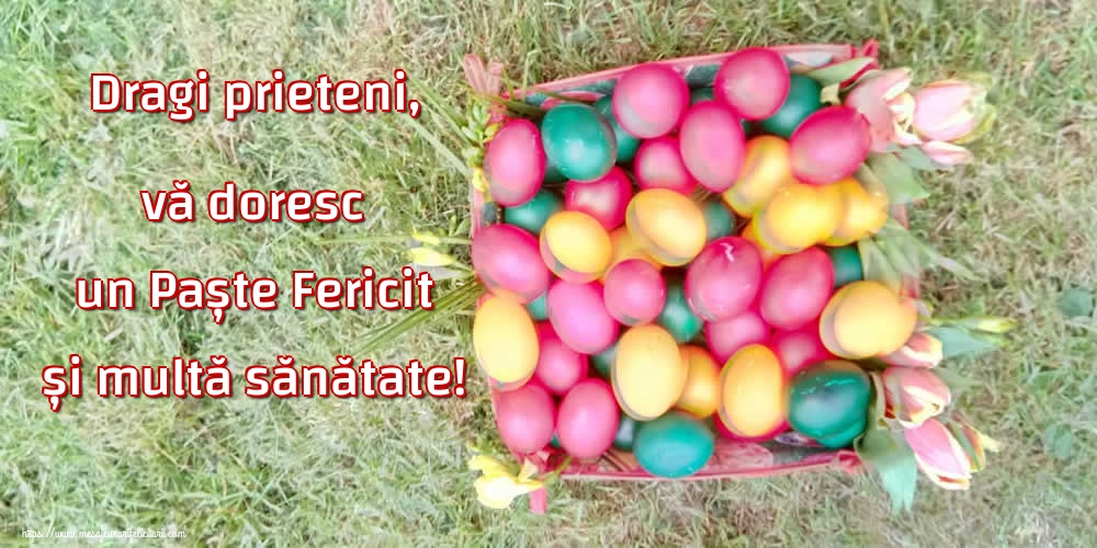 Felicitari de Paste - Dragi prieteni, vă doresc un Paște Fericit și multă sănătate! - mesajeurarifelicitari.com