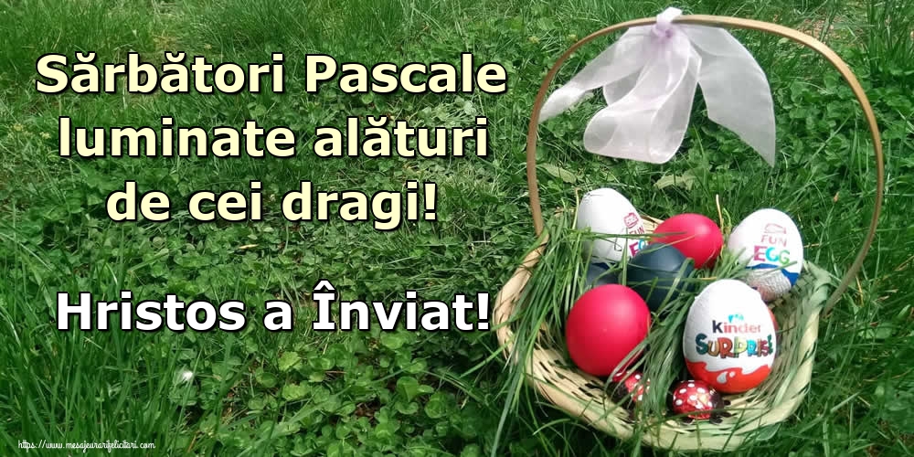 Felicitari de Paste - Sărbători Pascale luminate alături de cei dragi! Hristos a Înviat! - mesajeurarifelicitari.com