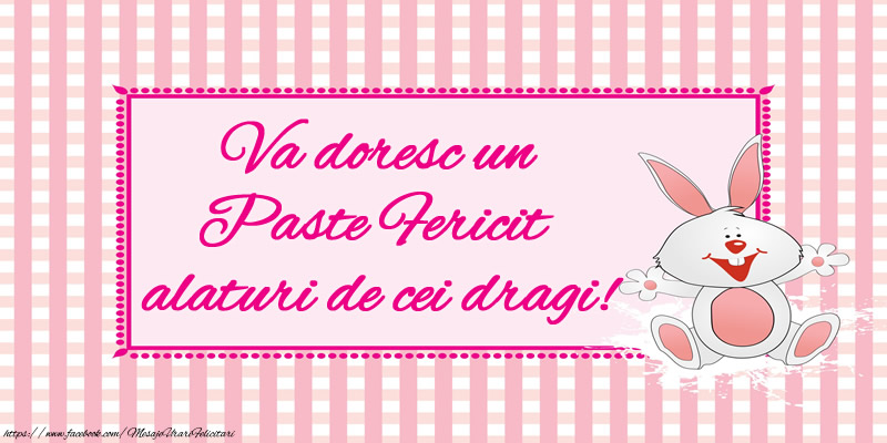 Va doresc un Paste Fericit alaturi de cei dragi!