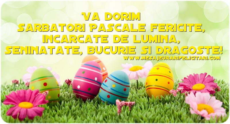Va dorim va ureaza sarbatori Pascale fericite, incarcate de lumina, seninatate, bucurie si dragoste!