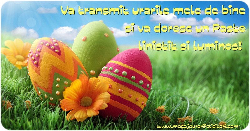 Va transmit urarile mele de bine si va doresc un Paste linistit si luminos!