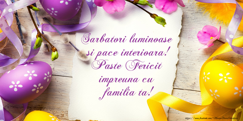Felicitari de Paste - Sarbatori luminoase si pace interioara! Paste Fericit impreuna cu familia ta! - mesajeurarifelicitari.com