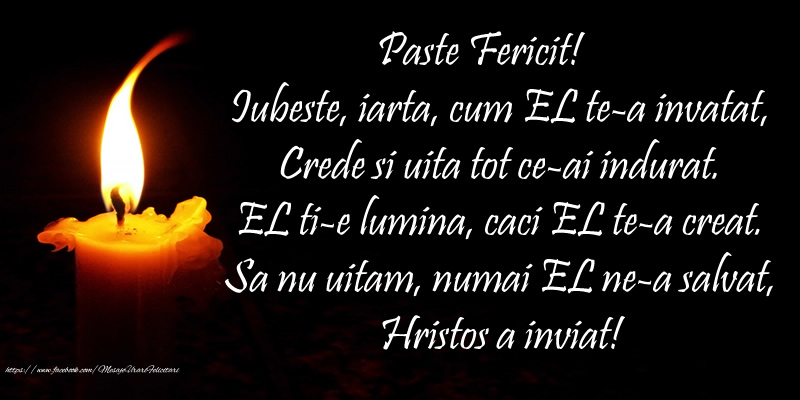 Paste Fericit! Iubeste, iarta, cum EL te-a invatat, Crede si uita tot ce-ai indurat ...