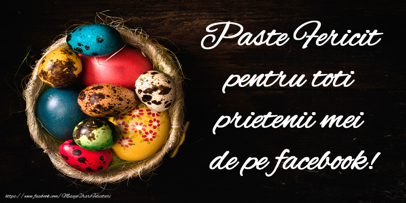 Paste Fericit pentru toti prietenii mei de pe facebook!