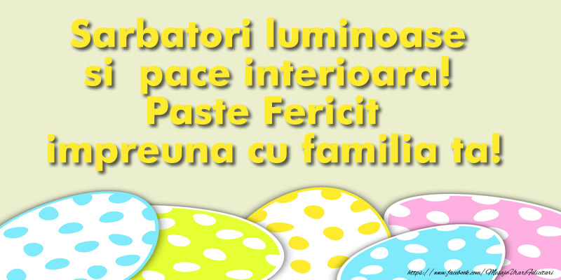 Sarbatori luminoase si pace interioara! Paste Fericit impreuna cu familia ta!