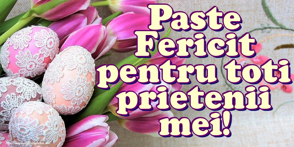 Paste Fericit pentru toti prietenii mei!