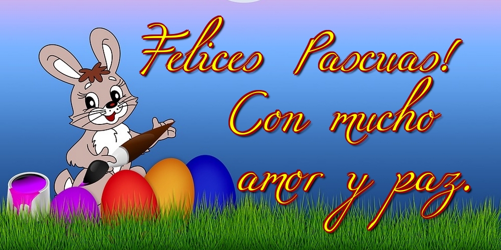 Felicitari de Paste in Spaniola - Felices Pascuas! Con mucho amor y paz.