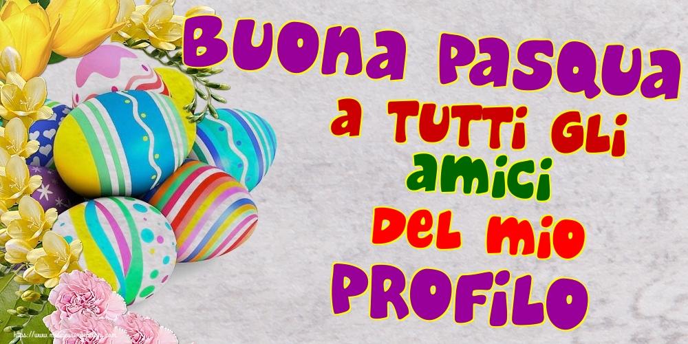 Felicitari de Paste in Italiana - Buona Pasqua a tutti gli amici del mio profilo