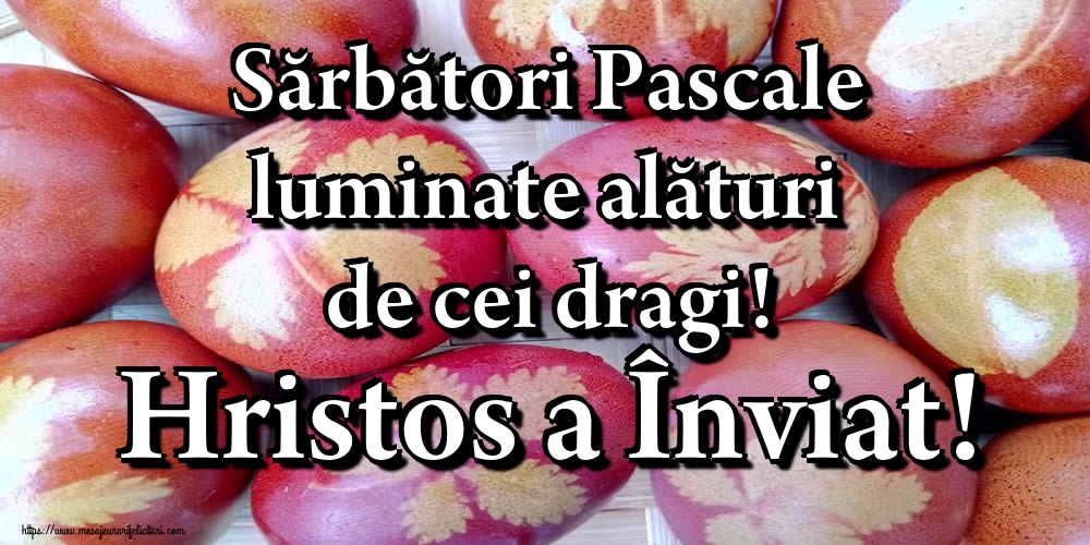 Felicitari de Paste - Sărbători Pascale luminate alături de cei dragi! Hristos a Înviat! - mesajeurarifelicitari.com