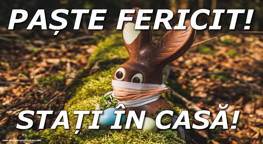 PAȘTE FERICIT! STAȚI ÎN CASĂ!