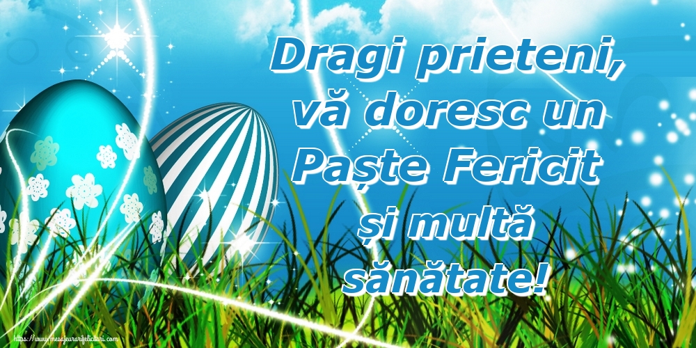 Dragi prieteni, vă doresc un Paște Fericit și multă sănătate!
