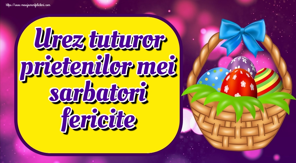 Urez tuturor prietenilor mei sarbatori fericite