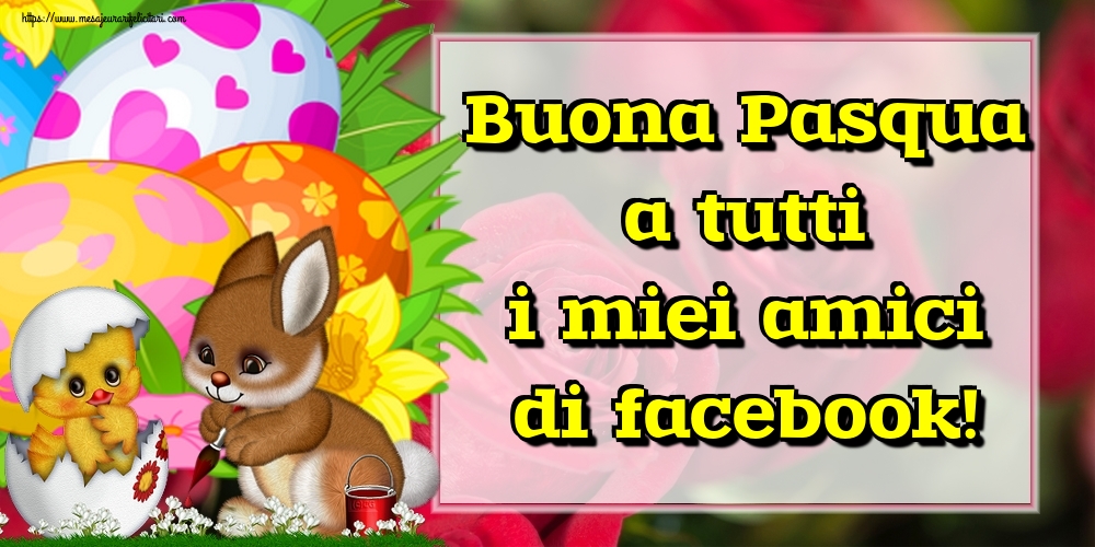 Felicitari de Paste in Italiana - Buona Pasqua a tutti i miei amici di facebook!