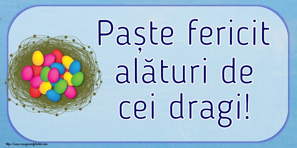 Felicitari de Paste - Paște fericit alături de cei dragi! ~ ouă colorate în coș - mesajeurarifelicitari.com