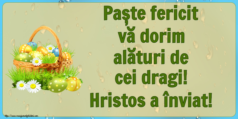 Felicitari de Paste - Paște fericit vă dorim alături de cei dragi! Hristos a înviat! ~ ouă in coș și flori de câmp - mesajeurarifelicitari.com